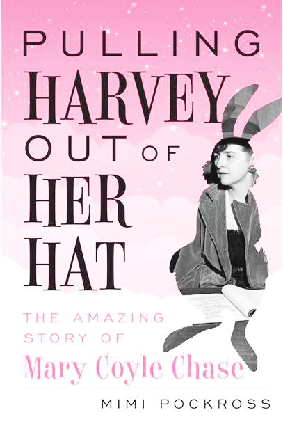 “Pulling Harvey Out of Her Hat” by Mimi Pockross tells the story of Mary Coyle Chase, the Denverite who wrote the beloved drama “Harvey.”